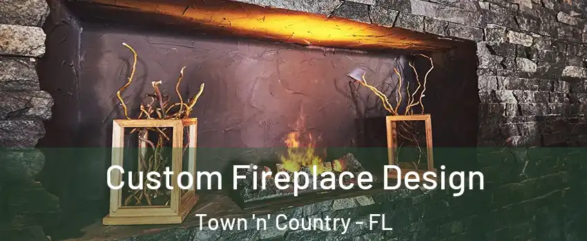  Custom Fireplace Design Town 'n' Country - FL