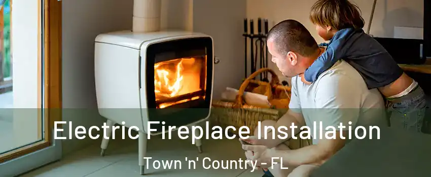  Electric Fireplace Installation Town 'n' Country - FL
