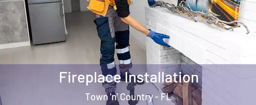  Fireplace Installation Town 'n' Country - FL