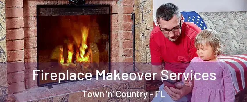  Fireplace Makeover Services Town 'n' Country - FL