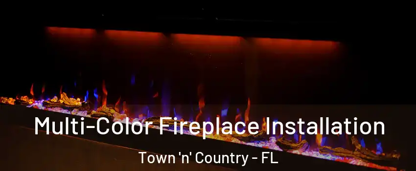  Multi-Color Fireplace Installation Town 'n' Country - FL