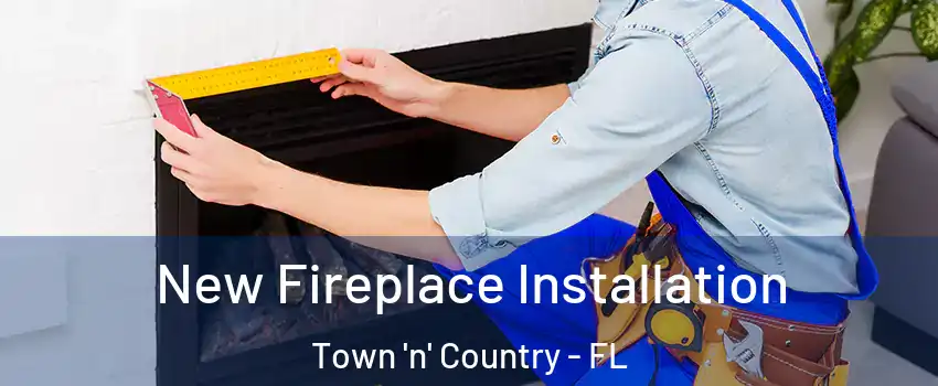  New Fireplace Installation Town 'n' Country - FL