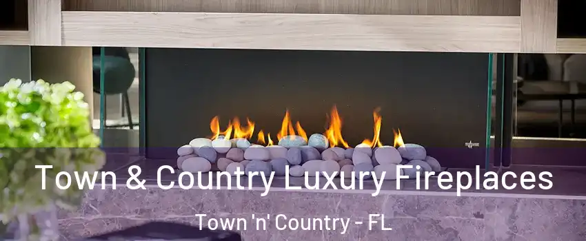  Town & Country Luxury Fireplaces Town 'n' Country - FL
